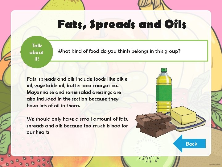 Fats, Spreads and Oils Talk about it! What kind of food do you think