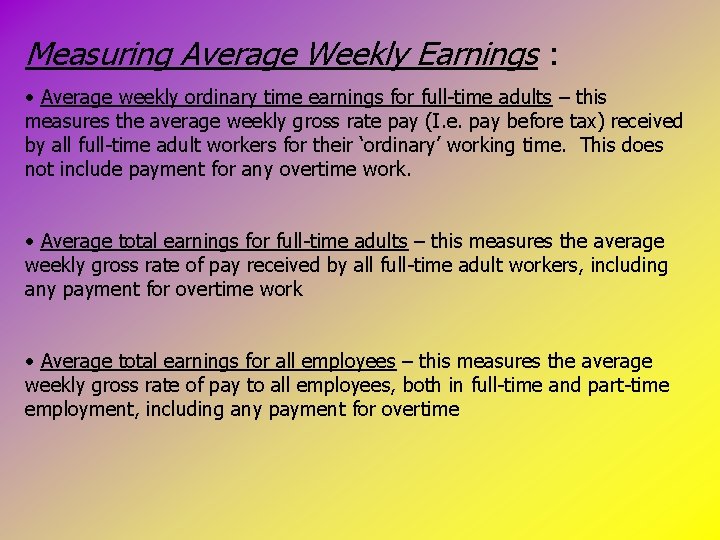 Measuring Average Weekly Earnings : • Average weekly ordinary time earnings for full-time adults