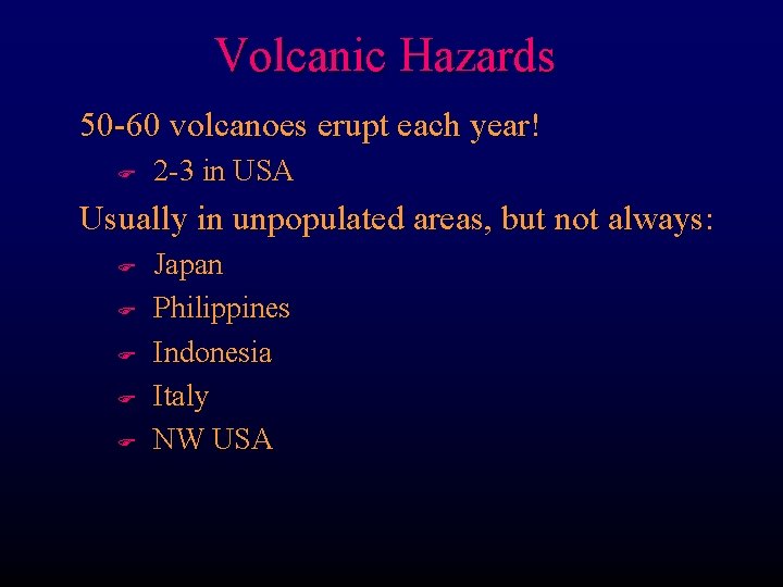 Volcanic Hazards 50 -60 volcanoes erupt each year! F 2 -3 in USA Usually