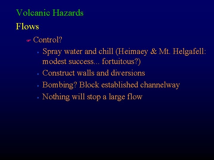 Volcanic Hazards Flows F Control? s Spray water and chill (Heimaey & Mt. Helgafell: