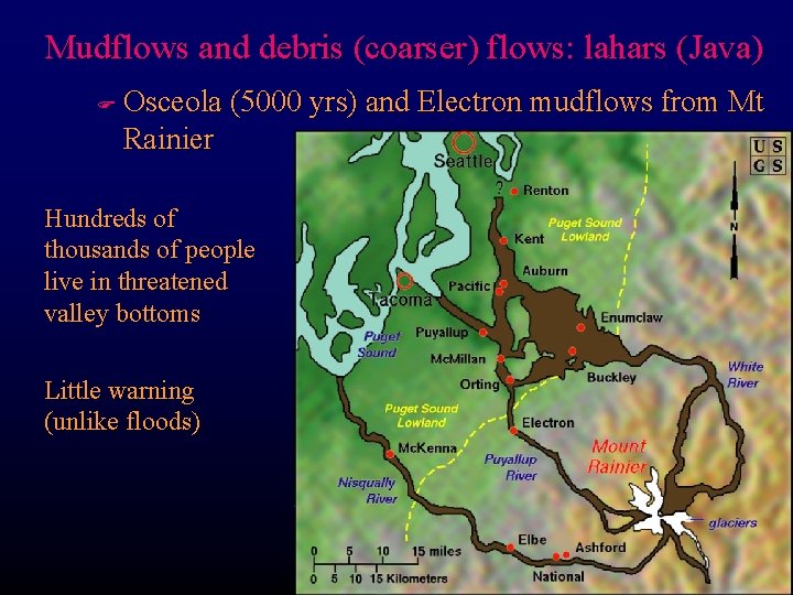 Mudflows and debris (coarser) flows: lahars (Java) F Osceola (5000 yrs) and Electron mudflows