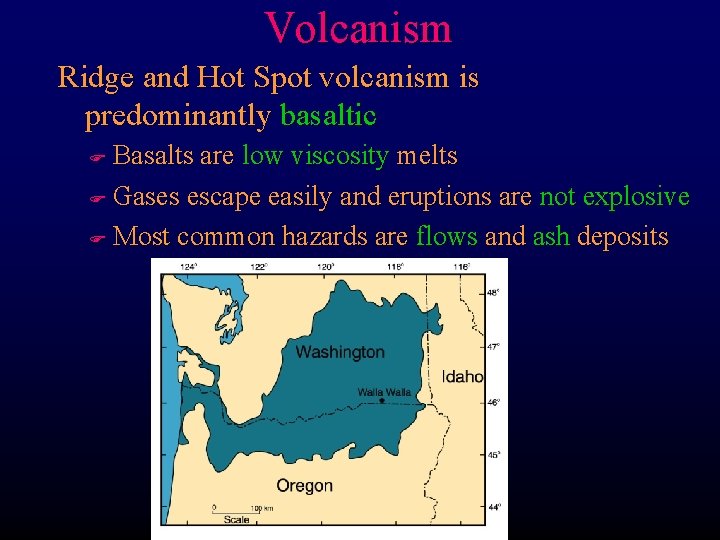 Volcanism Ridge and Hot Spot volcanism is predominantly basaltic Basalts are low viscosity melts