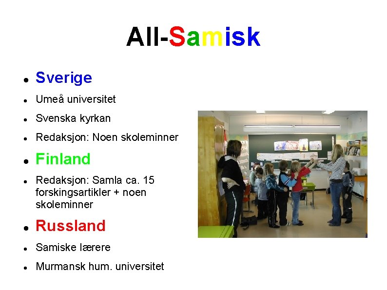 All-Samisk Sverige Umeå universitet Svenska kyrkan Redaksjon: Noen skoleminner Finland Redaksjon: Samla ca. 15