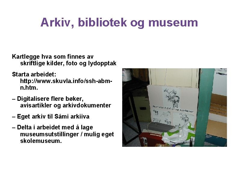 Arkiv, bibliotek og museum Kartlegge hva som finnes av skriftlige kilder, foto og lydopptak