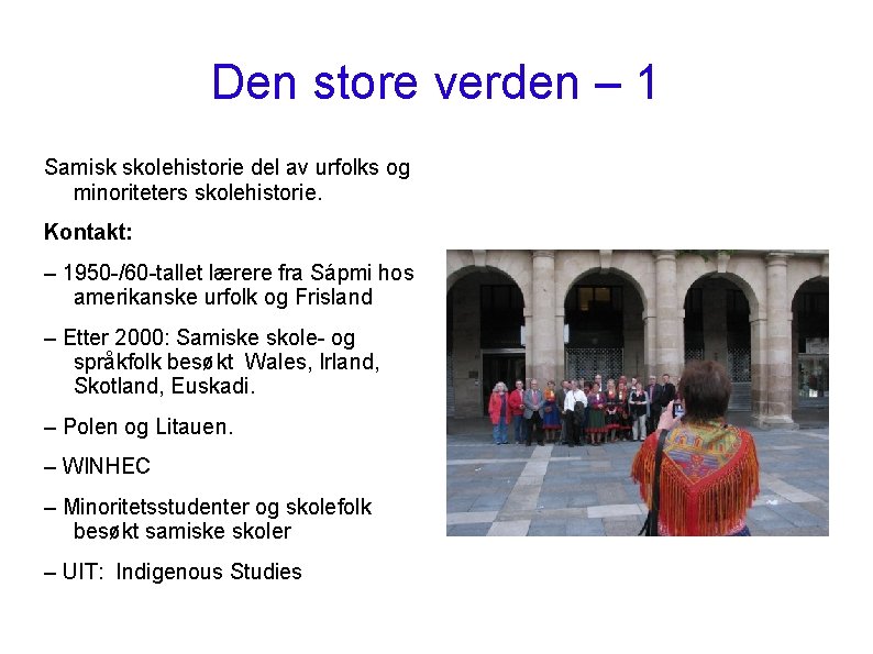 Den store verden – 1 Samisk skolehistorie del av urfolks og minoriteters skolehistorie. Kontakt:
