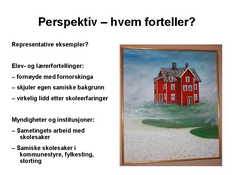 Perspektiv – hvem forteller? Representative eksempler? Elev- og lærerfortellinger: – fornøyde med fornorskinga –