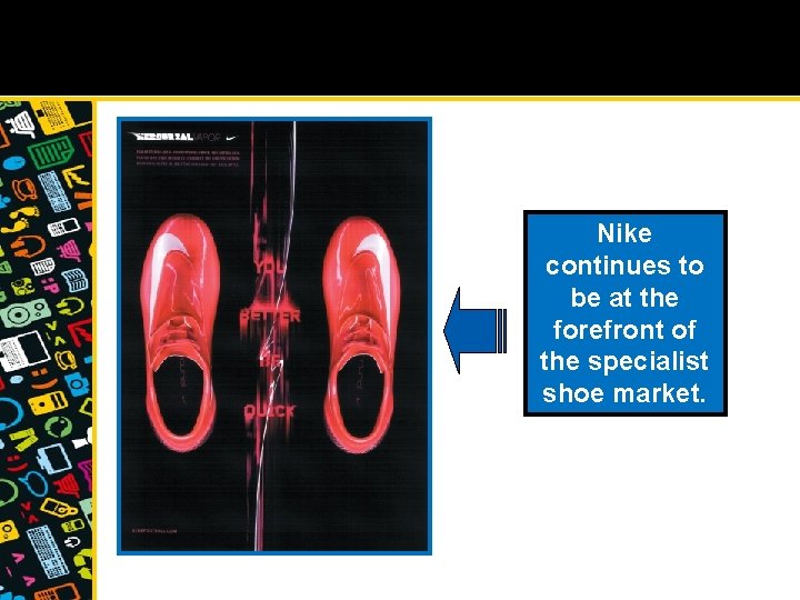 Nike continues to be at the forefront of the specialist shoe market. 