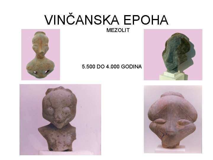 VINČANSKA EPOHA MEZOLIT 5. 500 DO 4. 000 GODINA 