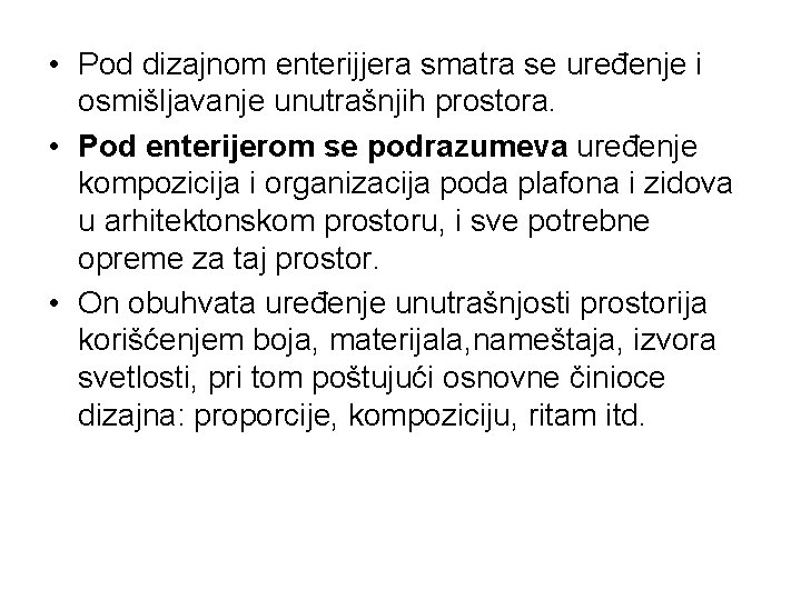  • Pod dizajnom enterijjera smatra se uređenje i osmišljavanje unutrašnjih prostora. • Pod