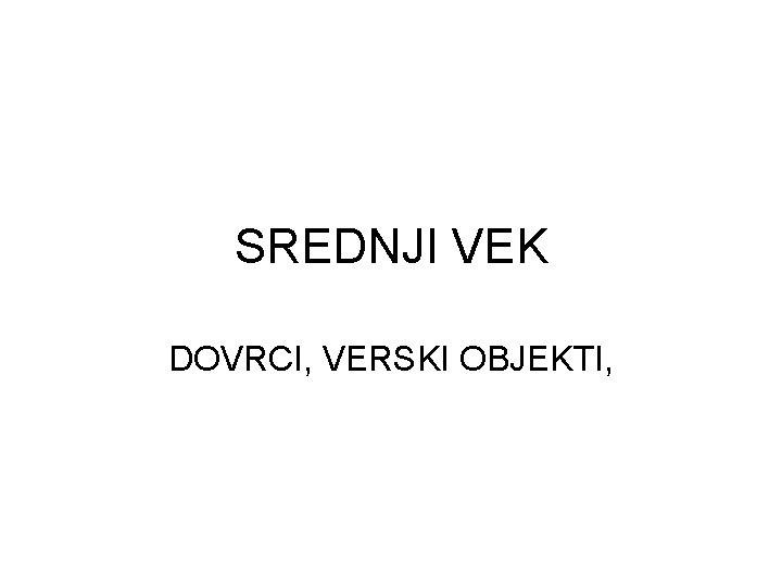 SREDNJI VEK DOVRCI, VERSKI OBJEKTI, 