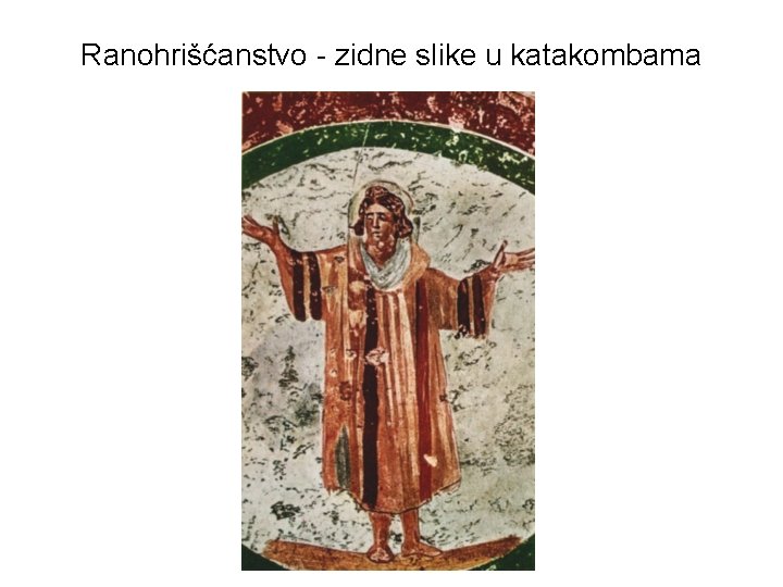 Ranohrišćanstvo - zidne slike u katakombama 