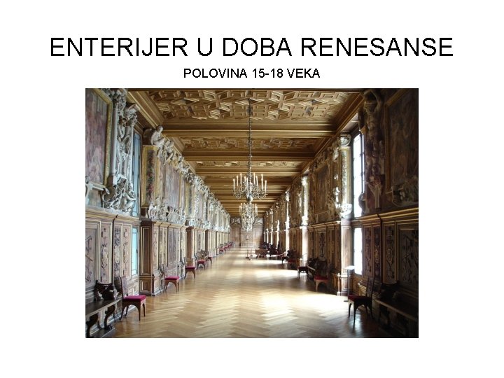 ENTERIJER U DOBA RENESANSE POLOVINA 15 -18 VEKA 