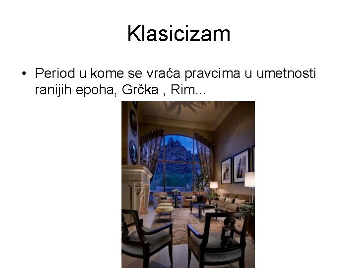 Klasicizam • Period u kome se vraća pravcima u umetnosti ranijih epoha, Grčka ,