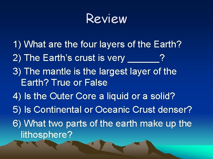 Review 1) What are the four layers of the Earth? 2) The Earth’s crust