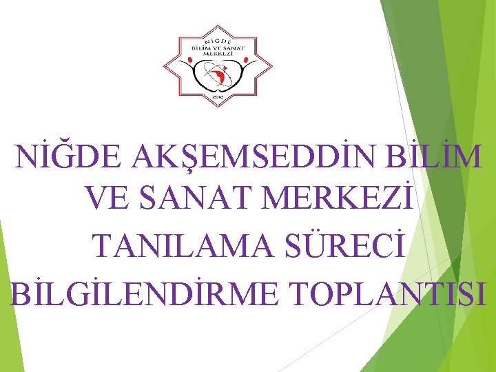 NİĞDE AKŞEMSEDDİN BİLİM VE SANAT MERKEZİ TANILAMA SÜRECİ BİLGİLENDİRME TOPLANTISI 