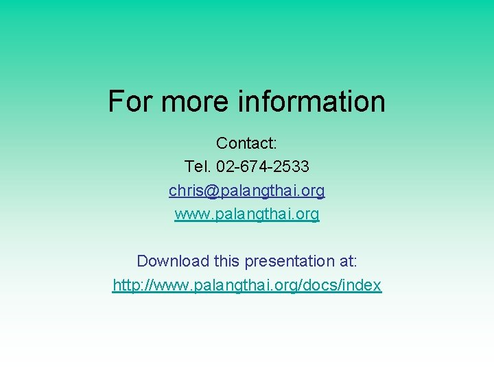 For more information Contact: Tel. 02 -674 -2533 chris@palangthai. org www. palangthai. org Download