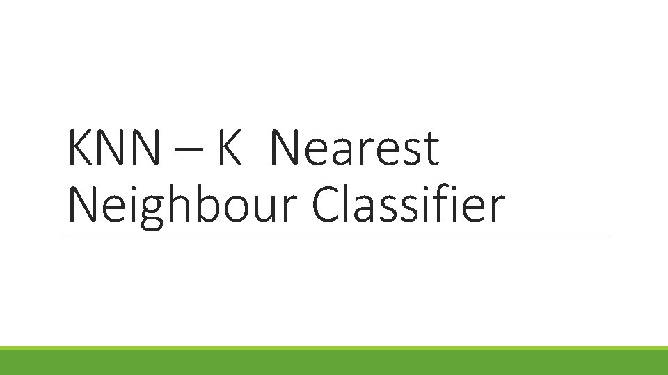 KNN – K Nearest Neighbour Classifier 