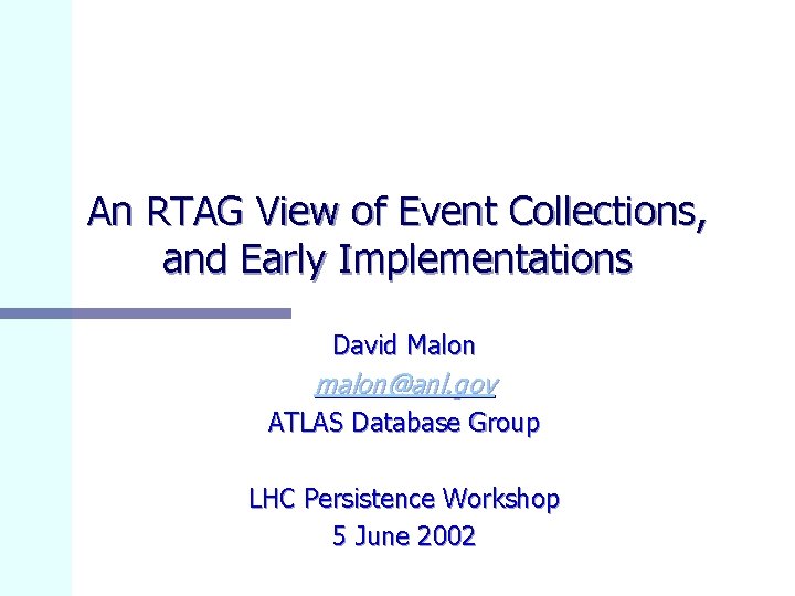 An RTAG View of Event Collections, and Early Implementations David Malon malon@anl. gov ATLAS