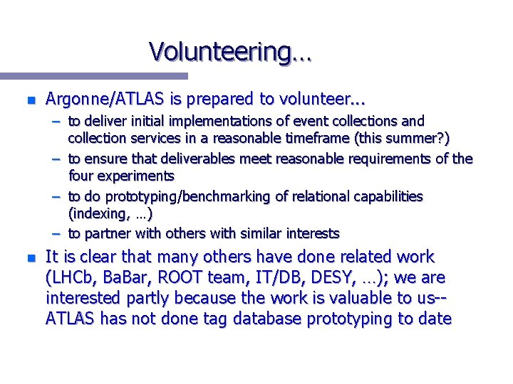 Volunteering… n Argonne/ATLAS is prepared to volunteer. . . – to deliver initial implementations
