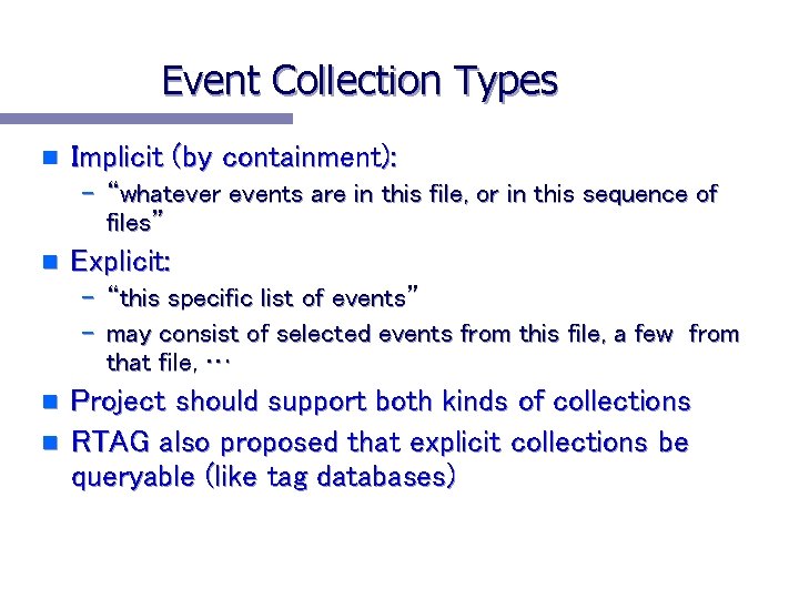 Event Collection Types n Implicit (by containment): – “whatever events are in this file,