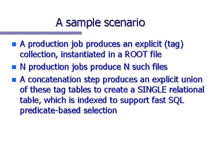 A sample scenario n n n A production job produces an explicit (tag) collection,