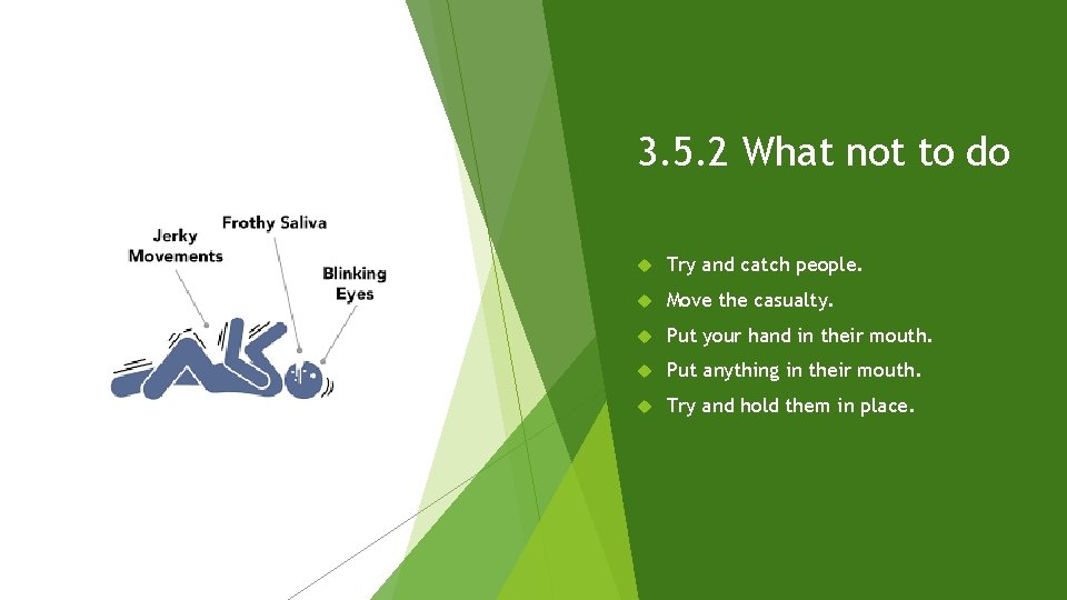 3. 5. 2 What not to do Try and catch people. Move the casualty.