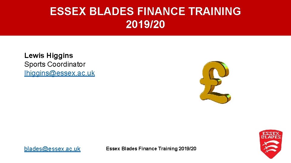ESSEX BLADES FINANCE TRAINING 2019/20 Lewis Higgins Sports Coordinator lhiggins@essex. ac. uk blades@essex. ac.