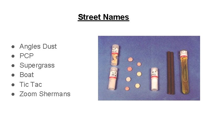 Street Names ● ● ● Angles Dust PCP Supergrass Boat Tic Tac Zoom Shermans