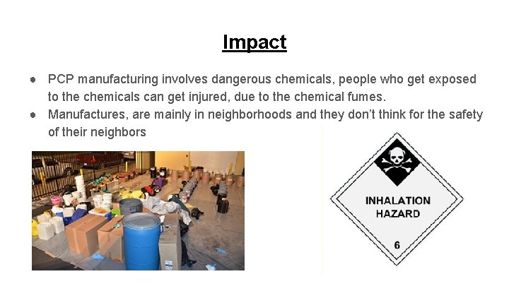 Impact ● PCP manufacturing involves dangerous chemicals, people who get exposed to the chemicals