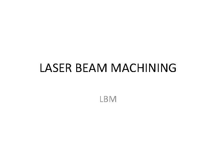 LASER BEAM MACHINING LBM 