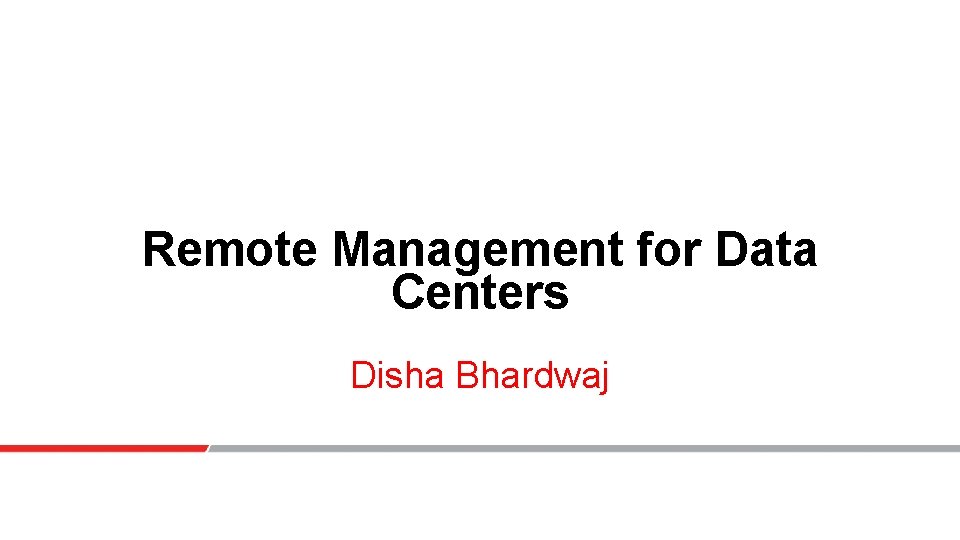 Remote Management for Data Centers Disha Bhardwaj 