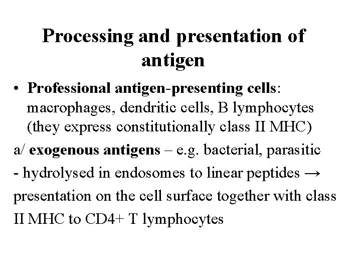 Processing and presentation of antigen • Professional antigen-presenting cells: macrophages, dendritic cells, B lymphocytes