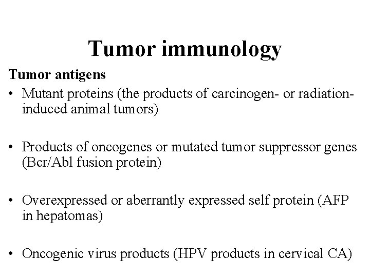 Tumor immunology Tumor antigens • Mutant proteins (the products of carcinogen- or radiationinduced animal