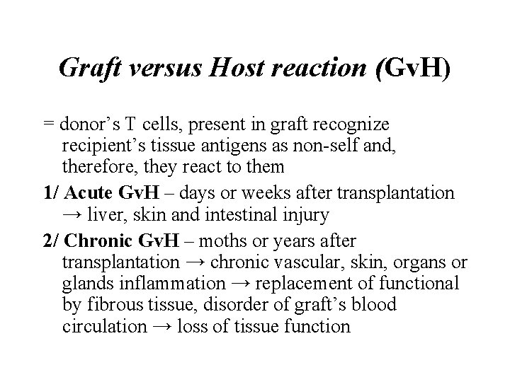Graft versus Host reaction (Gv. H) = donor’s T cells, present in graft recognize