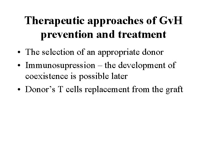 Therapeutic approaches of Gv. H prevention and treatment • The selection of an appropriate