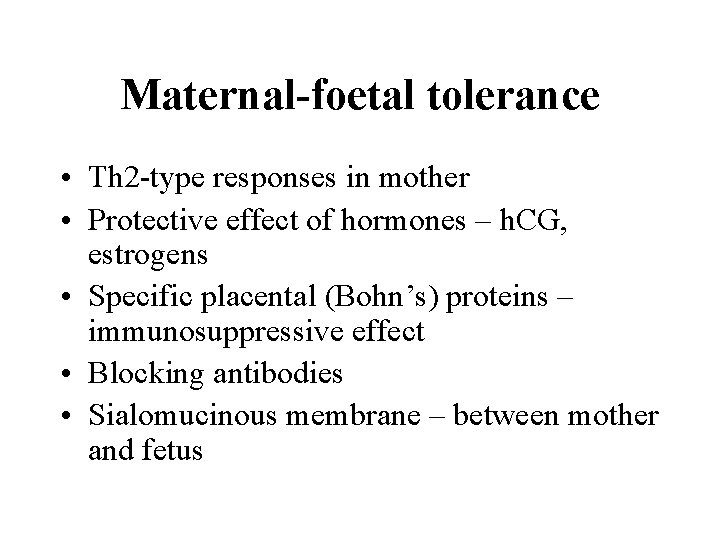 Maternal-foetal tolerance • Th 2 -type responses in mother • Protective effect of hormones