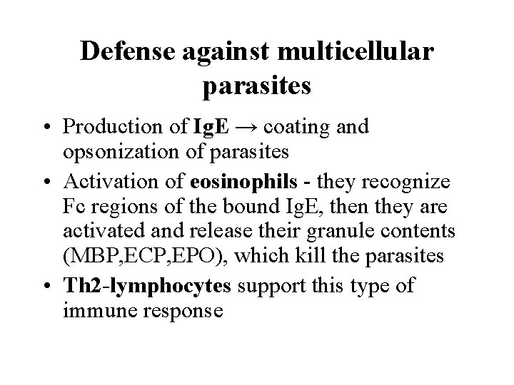 Defense against multicellular parasites • Production of Ig. E → coating and opsonization of
