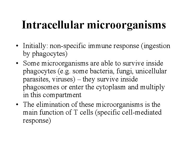 Intracellular microorganisms • Initially: non-specific immune response (ingestion by phagocytes) • Some microorganisms are