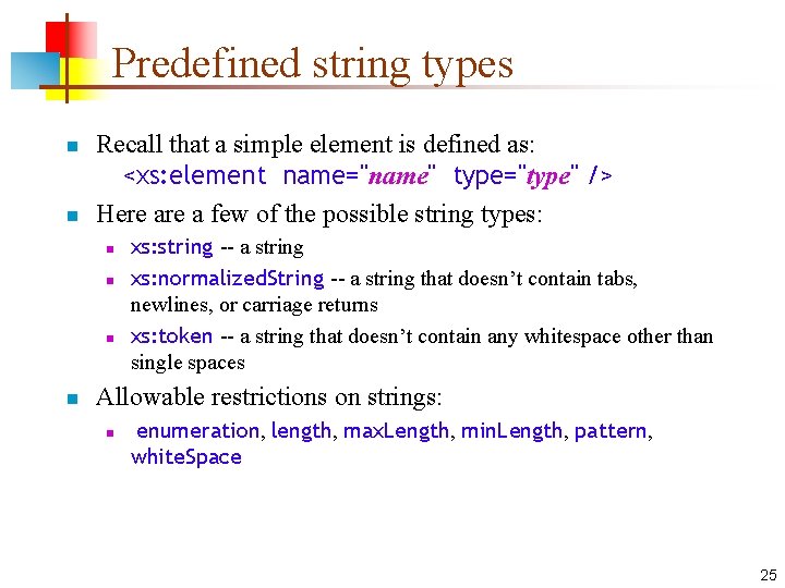 Predefined string types n n Recall that a simple element is defined as: <xs: