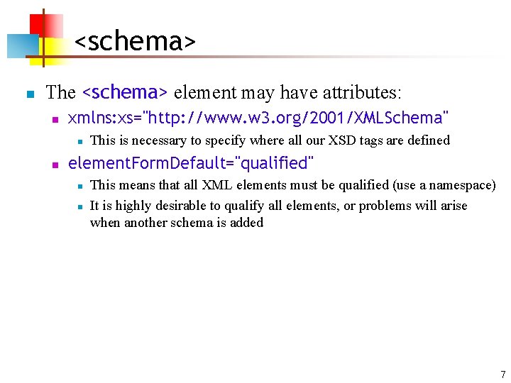<schema> n The <schema> element may have attributes: n xmlns: xs="http: //www. w 3.