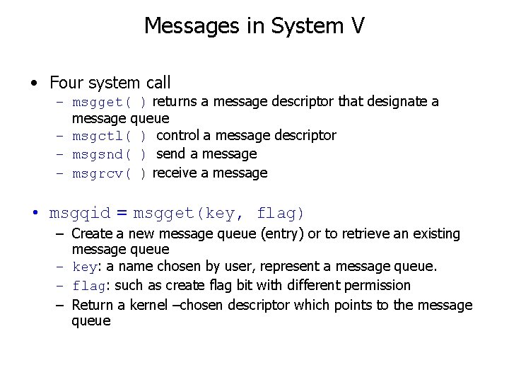 Messages in System V • Four system call – msgget( ) returns a message