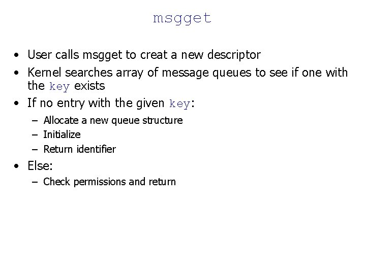 msgget • User calls msgget to creat a new descriptor • Kernel searches array msgget • User calls msgget to creat a new descriptor • Kernel searches array