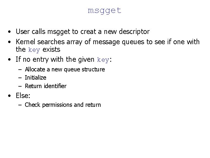 msgget • User calls msgget to creat a new descriptor • Kernel searches array