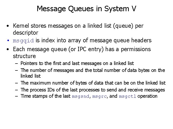 Message Queues in System V • Kernel stores messages on a linked list (queue) Message Queues in System V • Kernel stores messages on a linked list (queue)