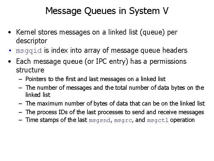 Message Queues in System V • Kernel stores messages on a linked list (queue)