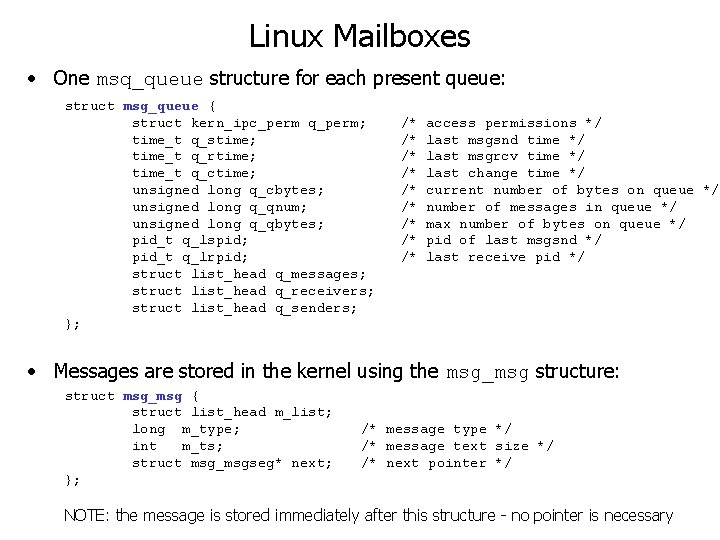 Linux Mailboxes • One msq_queue structure for each present queue: struct msg_queue { struct Linux Mailboxes • One msq_queue structure for each present queue: struct msg_queue { struct