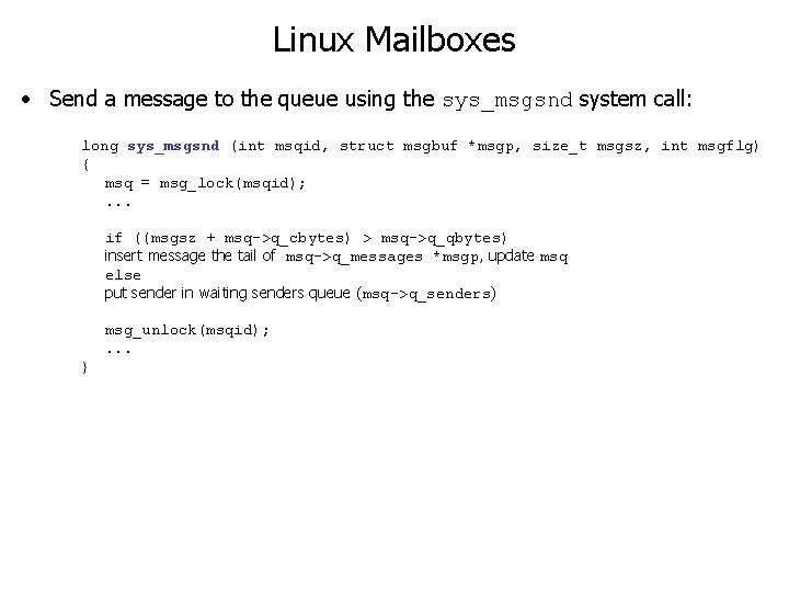 Linux Mailboxes • Send a message to the queue using the sys_msgsnd system call: Linux Mailboxes • Send a message to the queue using the sys_msgsnd system call: