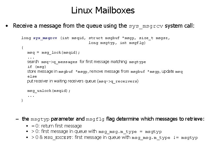 Linux Mailboxes • Receive a message from the queue using the sys_msgrcv system call: