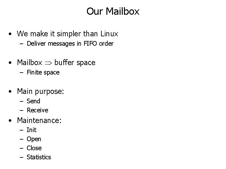 Our Mailbox • We make it simpler than Linux – Deliver messages in FIFO