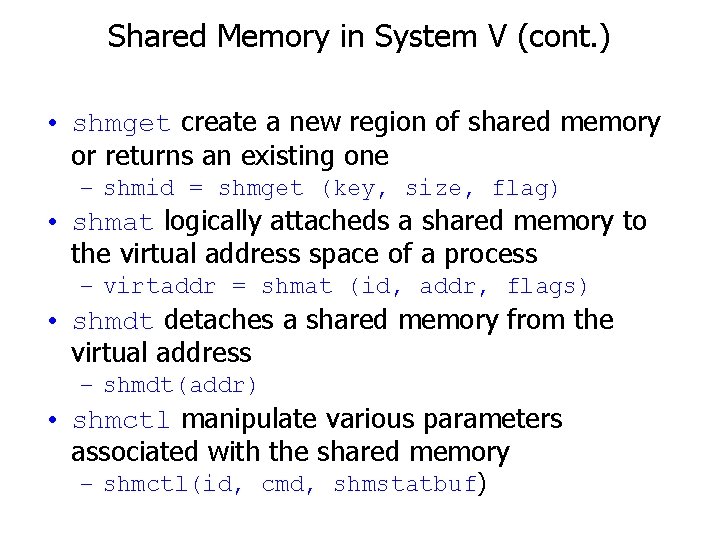 Shared Memory in System V (cont. ) • shmget create a new region of